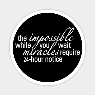 The Impossible While You Wait Magnet